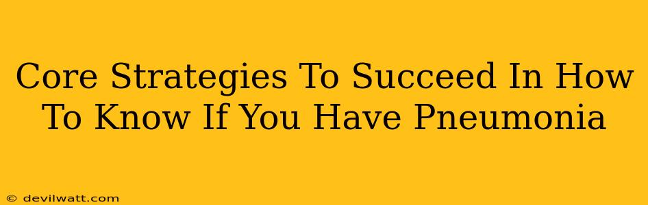 Core Strategies To Succeed In How To Know If You Have Pneumonia