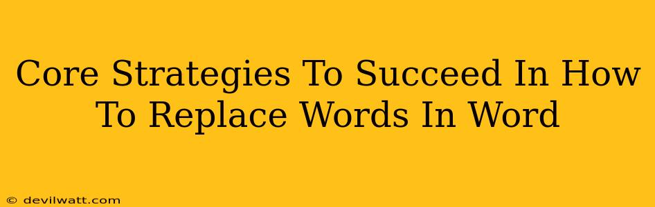 Core Strategies To Succeed In How To Replace Words In Word