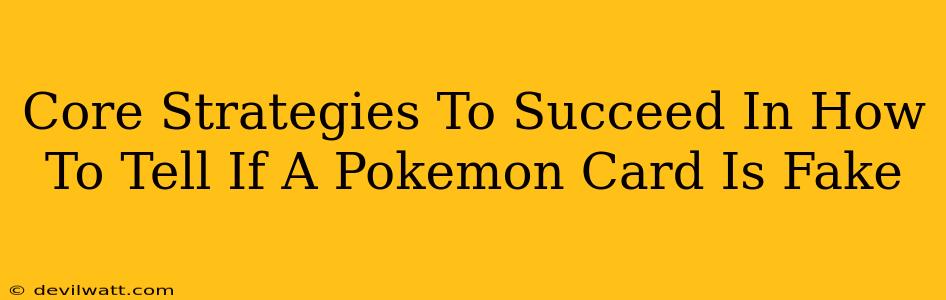 Core Strategies To Succeed In How To Tell If A Pokemon Card Is Fake