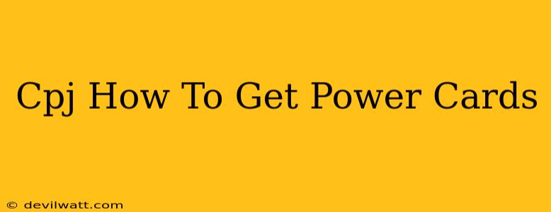 Cpj How To Get Power Cards