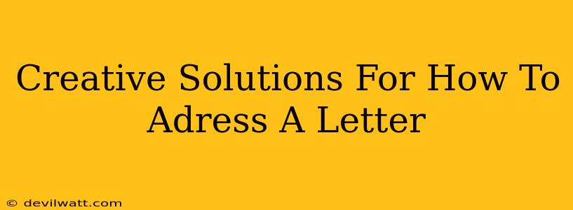 Creative Solutions For How To Adress A Letter