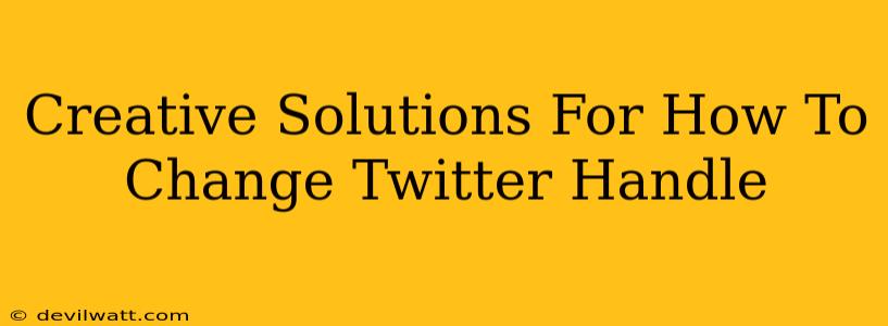 Creative Solutions For How To Change Twitter Handle