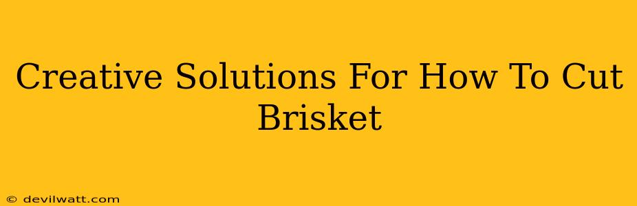 Creative Solutions For How To Cut Brisket