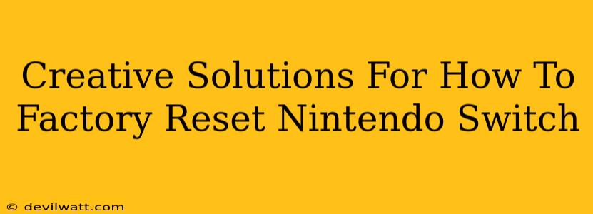 Creative Solutions For How To Factory Reset Nintendo Switch