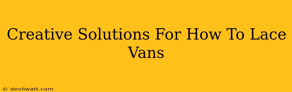 Creative Solutions For How To Lace Vans