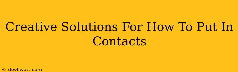 Creative Solutions For How To Put In Contacts