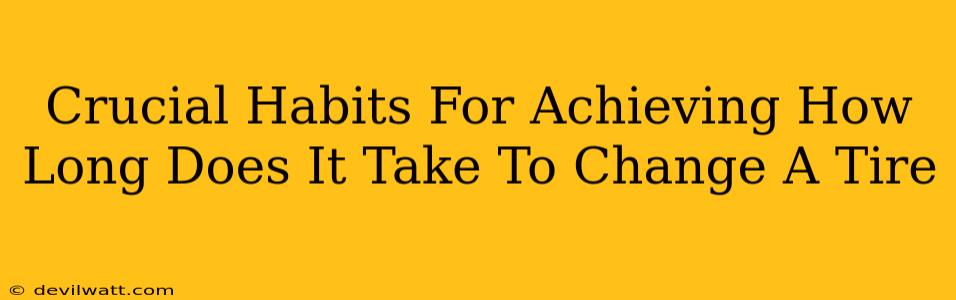 Crucial Habits For Achieving How Long Does It Take To Change A Tire