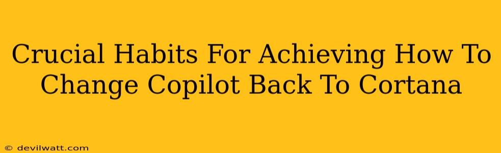 Crucial Habits For Achieving How To Change Copilot Back To Cortana