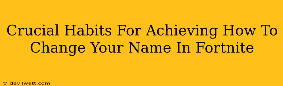 Crucial Habits For Achieving How To Change Your Name In Fortnite