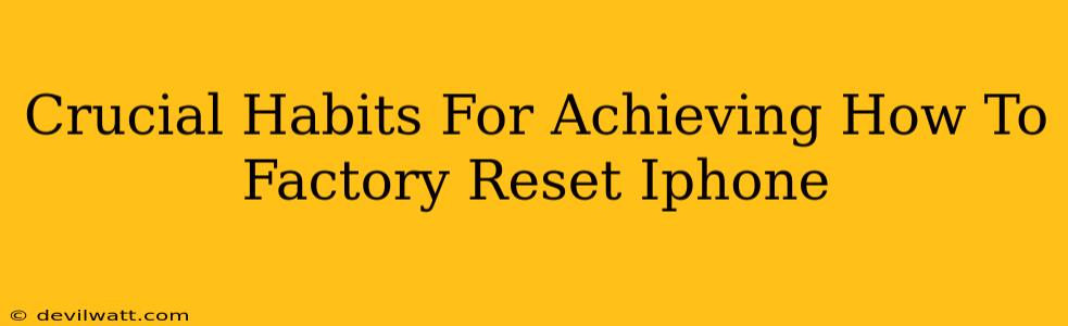 Crucial Habits For Achieving How To Factory Reset Iphone