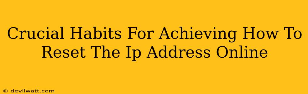 Crucial Habits For Achieving How To Reset The Ip Address Online