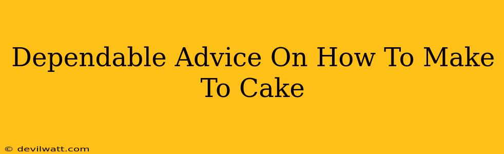 Dependable Advice On How To Make To Cake