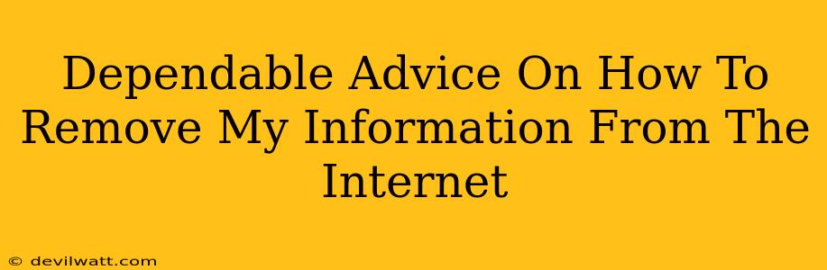 Dependable Advice On How To Remove My Information From The Internet