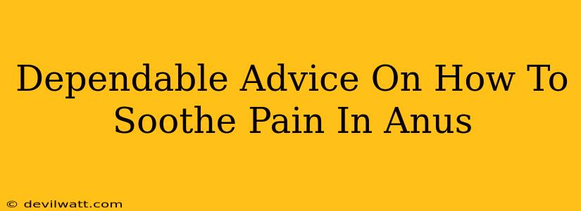 Dependable Advice On How To Soothe Pain In Anus