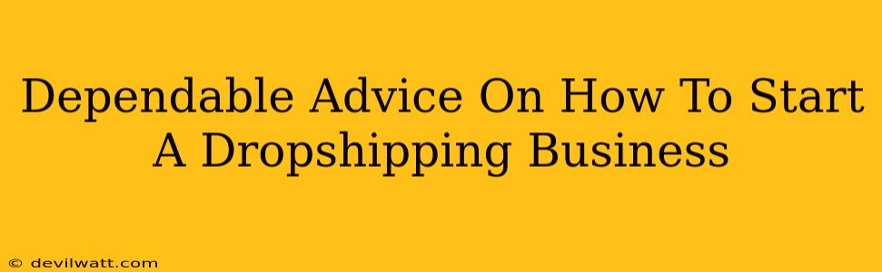 Dependable Advice On How To Start A Dropshipping Business