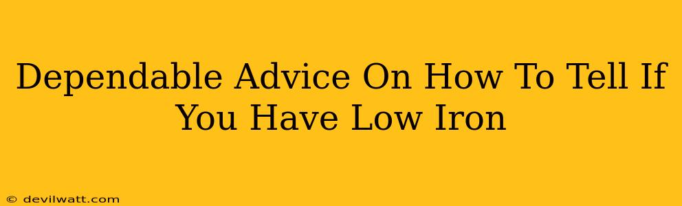 Dependable Advice On How To Tell If You Have Low Iron