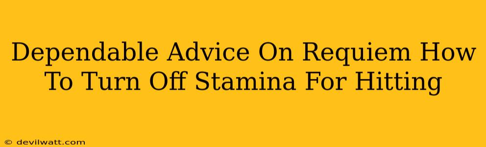 Dependable Advice On Requiem How To Turn Off Stamina For Hitting