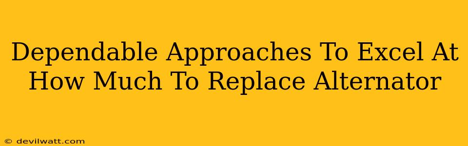 Dependable Approaches To Excel At How Much To Replace Alternator
