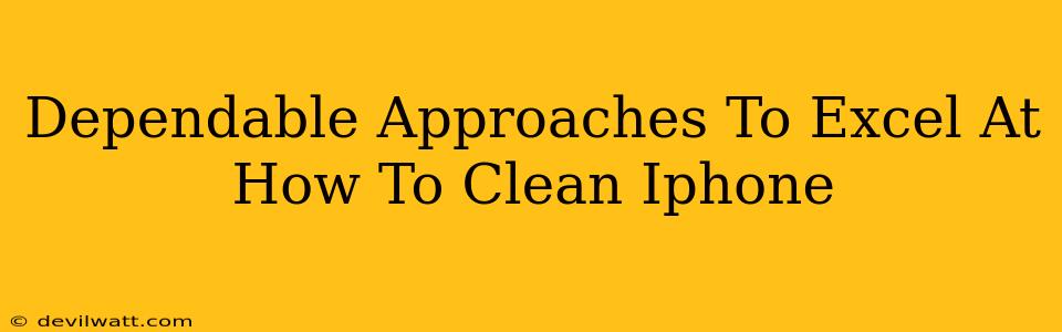 Dependable Approaches To Excel At How To Clean Iphone