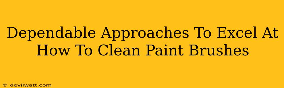 Dependable Approaches To Excel At How To Clean Paint Brushes