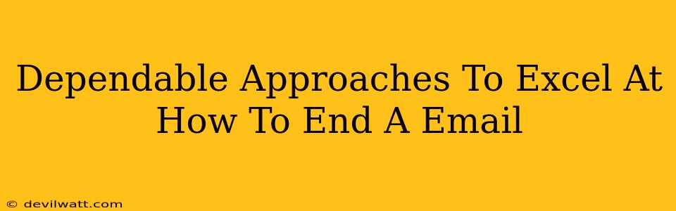 Dependable Approaches To Excel At How To End A Email