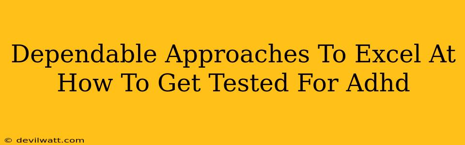 Dependable Approaches To Excel At How To Get Tested For Adhd