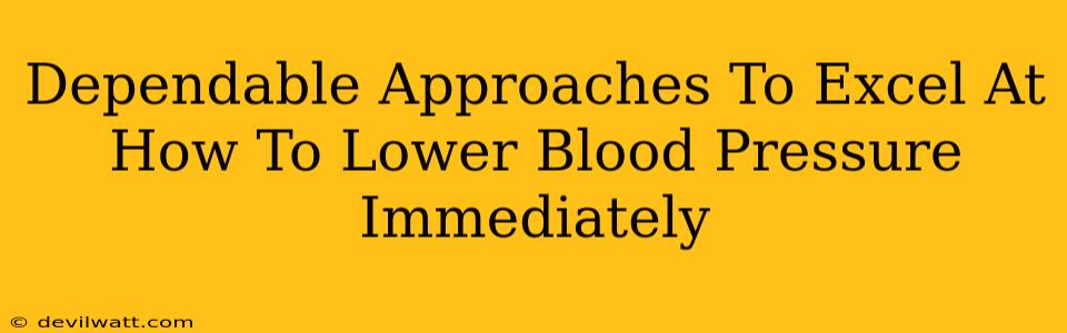 Dependable Approaches To Excel At How To Lower Blood Pressure Immediately
