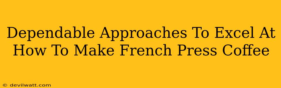 Dependable Approaches To Excel At How To Make French Press Coffee