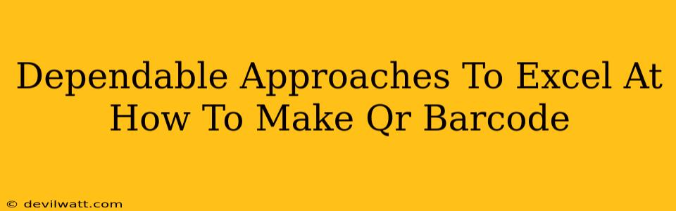 Dependable Approaches To Excel At How To Make Qr Barcode