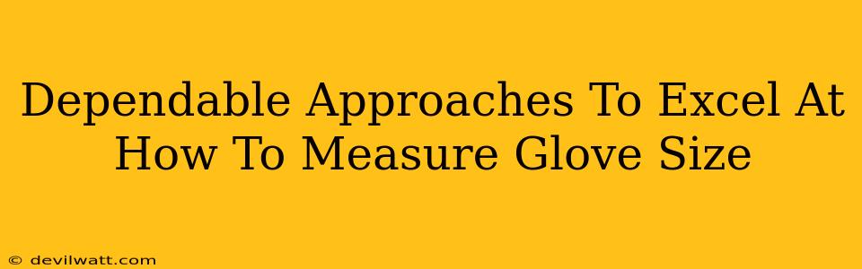 Dependable Approaches To Excel At How To Measure Glove Size