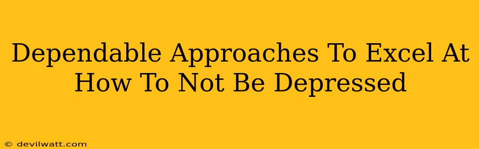 Dependable Approaches To Excel At How To Not Be Depressed