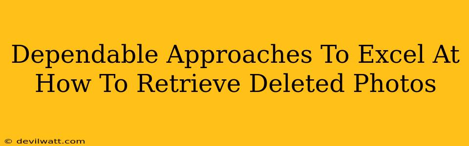 Dependable Approaches To Excel At How To Retrieve Deleted Photos