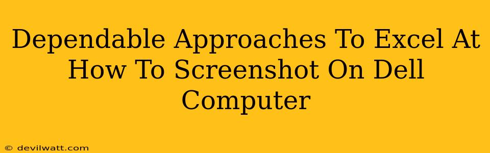 Dependable Approaches To Excel At How To Screenshot On Dell Computer