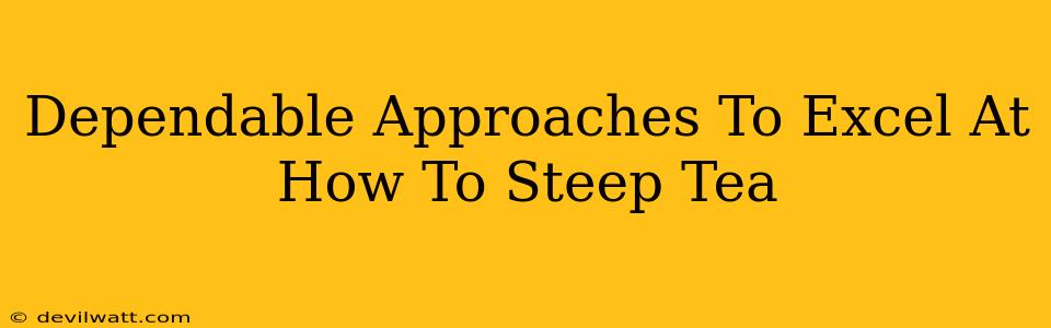 Dependable Approaches To Excel At How To Steep Tea