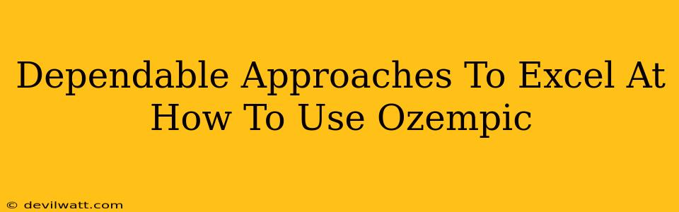 Dependable Approaches To Excel At How To Use Ozempic