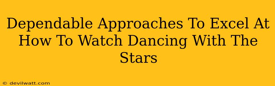 Dependable Approaches To Excel At How To Watch Dancing With The Stars