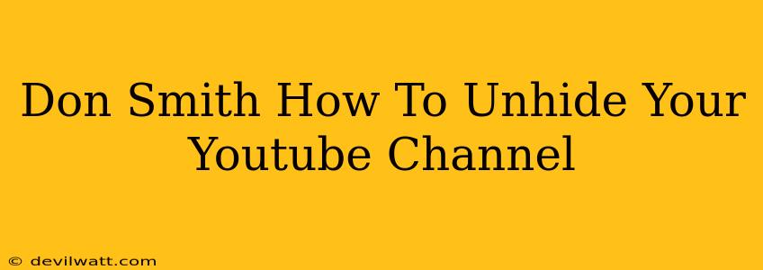 Don Smith How To Unhide Your Youtube Channel