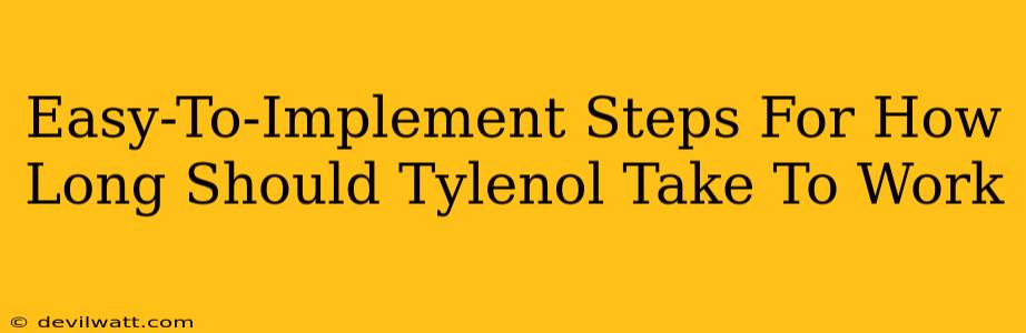 Easy-To-Implement Steps For How Long Should Tylenol Take To Work