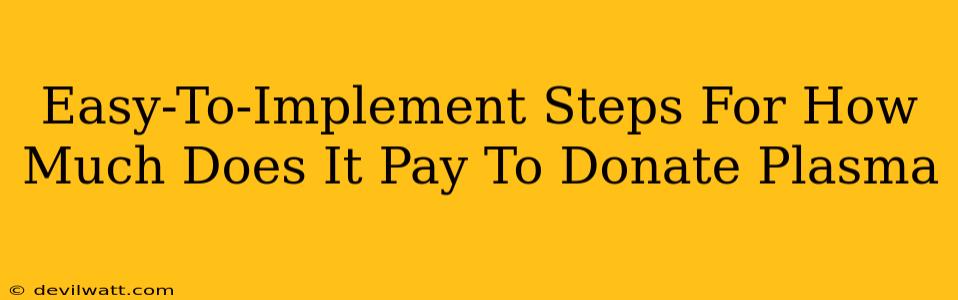 Easy-To-Implement Steps For How Much Does It Pay To Donate Plasma