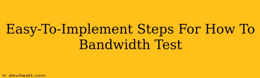 Easy-To-Implement Steps For How To Bandwidth Test