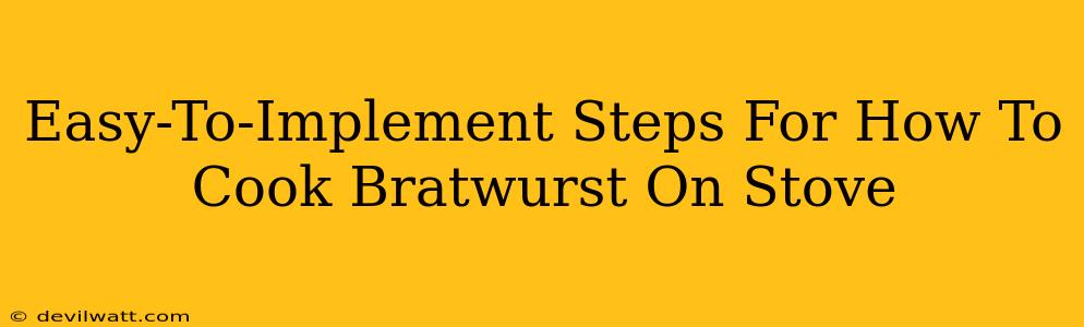 Easy-To-Implement Steps For How To Cook Bratwurst On Stove