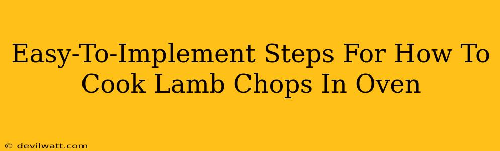 Easy-To-Implement Steps For How To Cook Lamb Chops In Oven