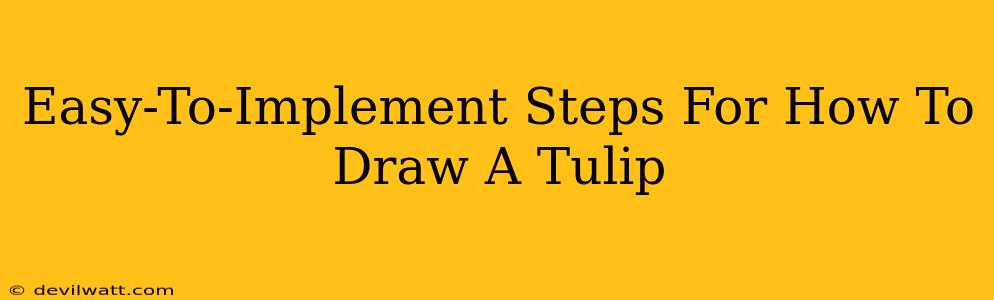 Easy-To-Implement Steps For How To Draw A Tulip