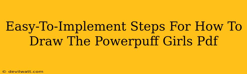 Easy-To-Implement Steps For How To Draw The Powerpuff Girls Pdf