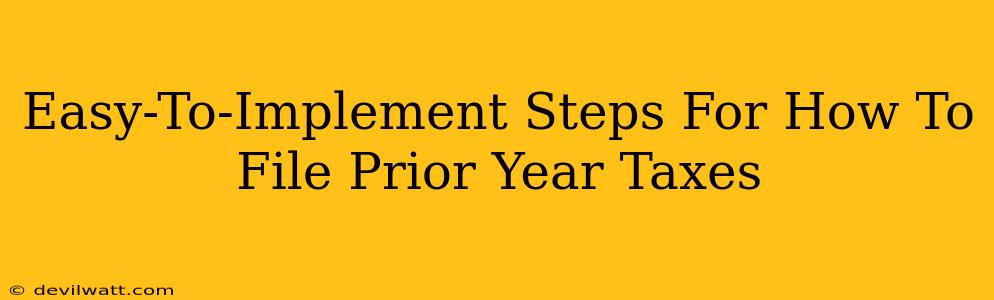 Easy-To-Implement Steps For How To File Prior Year Taxes