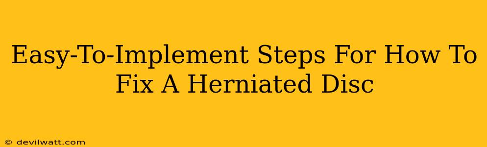 Easy-To-Implement Steps For How To Fix A Herniated Disc