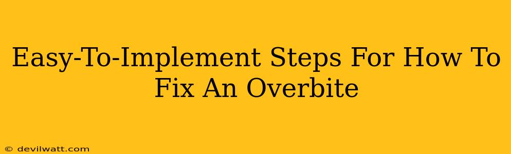 Easy-To-Implement Steps For How To Fix An Overbite