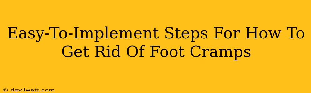 Easy-To-Implement Steps For How To Get Rid Of Foot Cramps