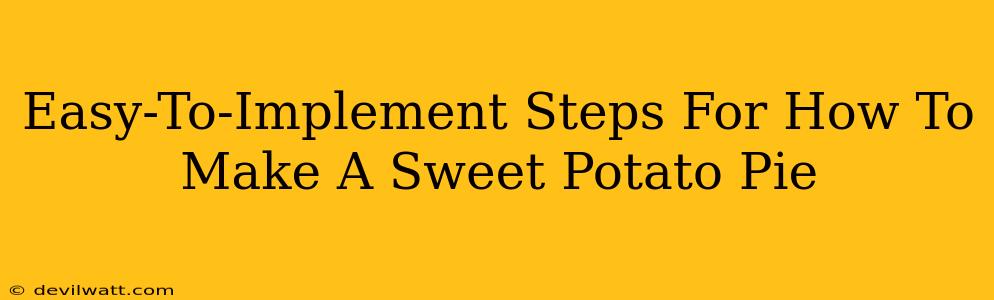 Easy-To-Implement Steps For How To Make A Sweet Potato Pie