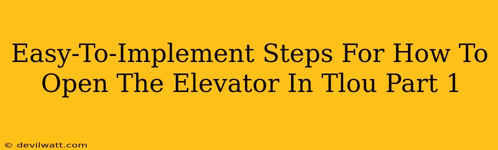 Easy-To-Implement Steps For How To Open The Elevator In Tlou Part 1